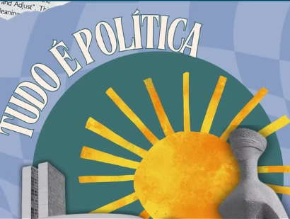Tudo é Política